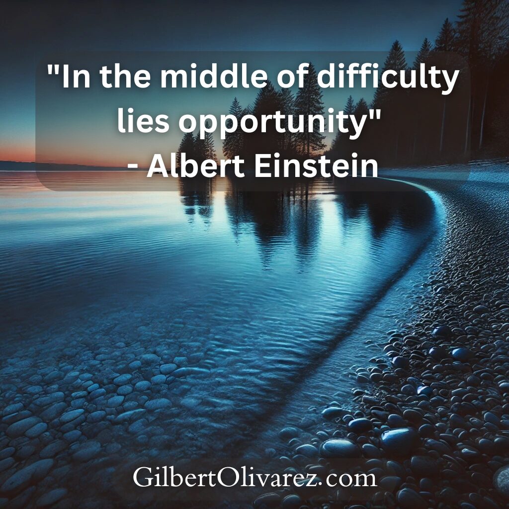 "In the middle of difficulty lies opportunity" - Albert Einstein "In the middle of difficulty lies opportunity" - Albert Einstein