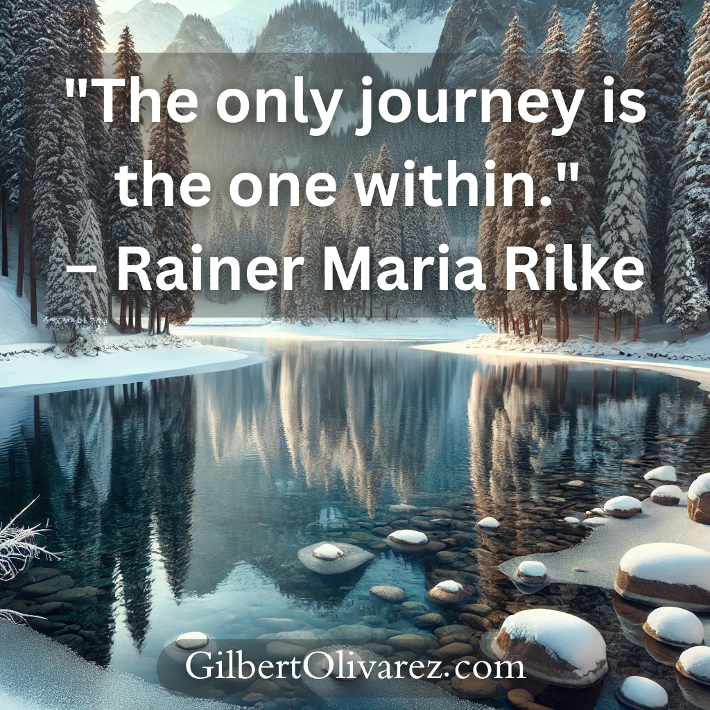 "The only journey is the one within." – Rainer Maria Rilke "The only journey is the one within." – Rainer Maria Rilke