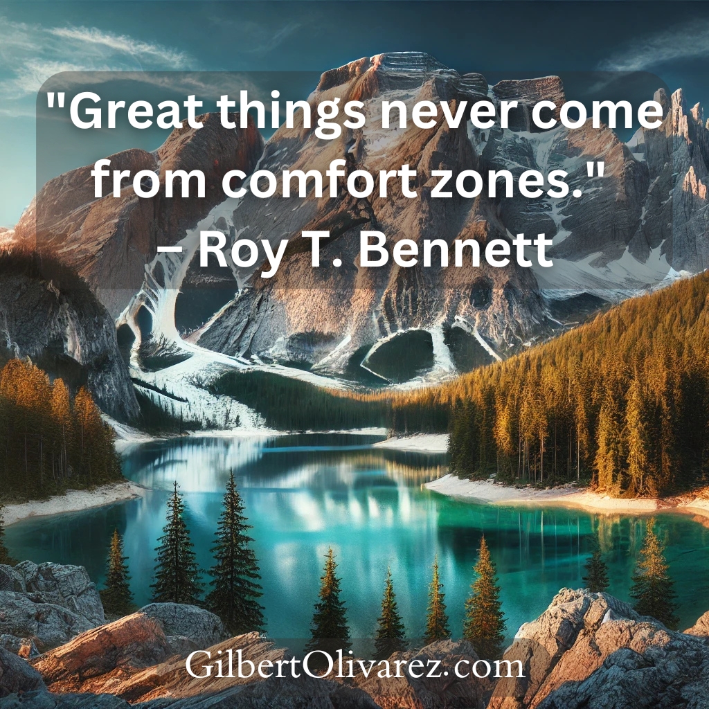 "Great things never come from comfort zones." – Roy T. Bennett "Great things never come from comfort zones." – Roy T. Bennett