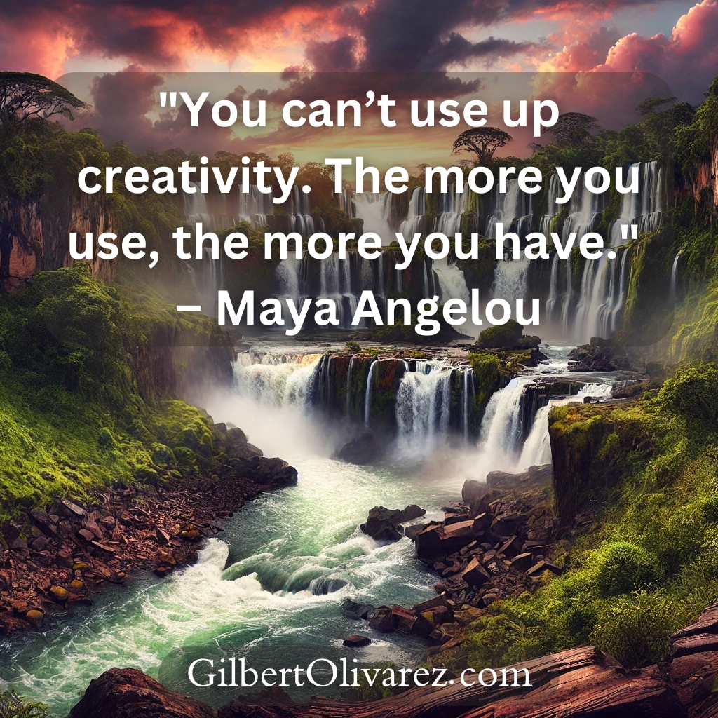 "You can’t use up creativity. The more you use, the more you have." – Maya Angelou "You can’t use up creativity. The more you use, the more you have." – Maya Angelou