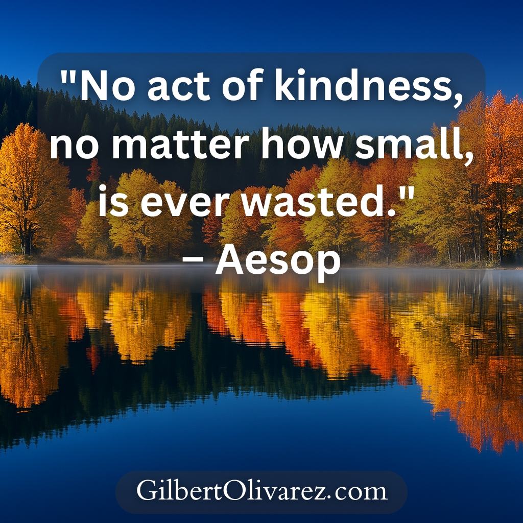 "No act of kindness, no matter how small, is ever wasted." – Aesop "No act of kindness, no matter how small, is ever wasted." – Aesop