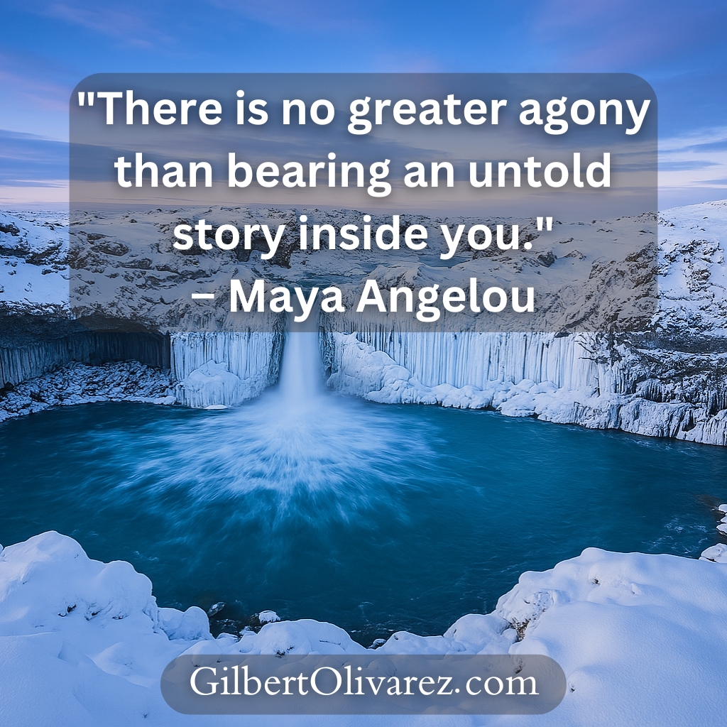 "There is no greater agony than bearing an untold story inside you." – Maya Angelou "There is no greater agony than bearing an untold story inside you." – Maya Angelou