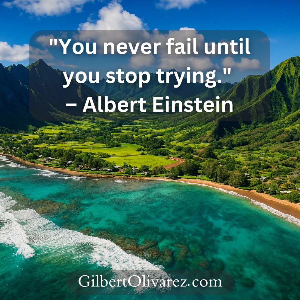 "You never fail until you stop trying." – Albert Einstein "You never fail until you stop trying." – Albert Einstein
