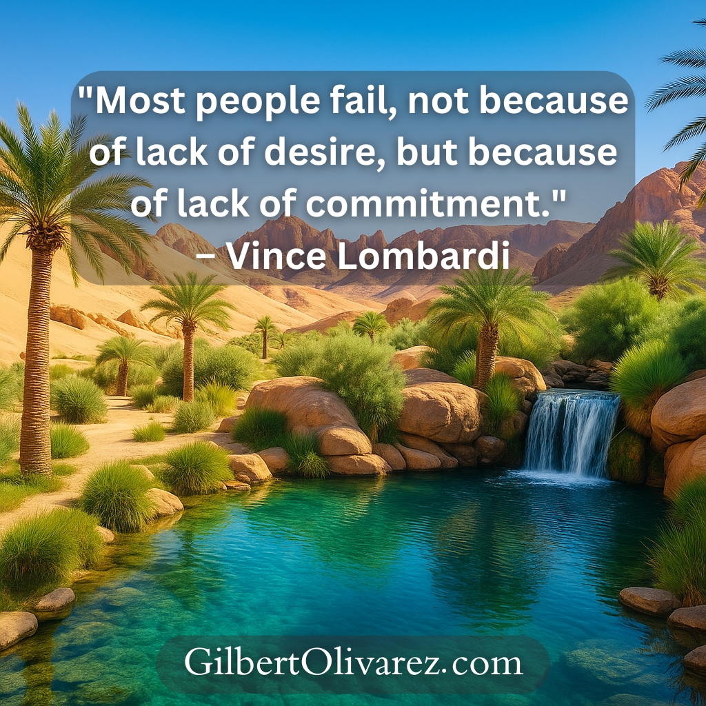 "Most people fail, not because of lack of desire, but because of lack of commitment." – Vince Lombardi "Most people fail, not because of lack of desire, but because of lack of commitment." – Vince Lombardi