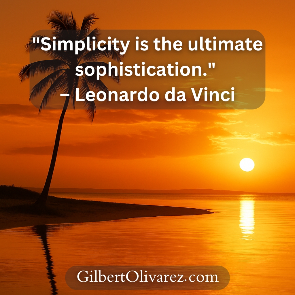 "Simplicity is the ultimate sophistication." – Leonardo da Vinci "Simplicity is the ultimate sophistication." – Leonardo da Vinci