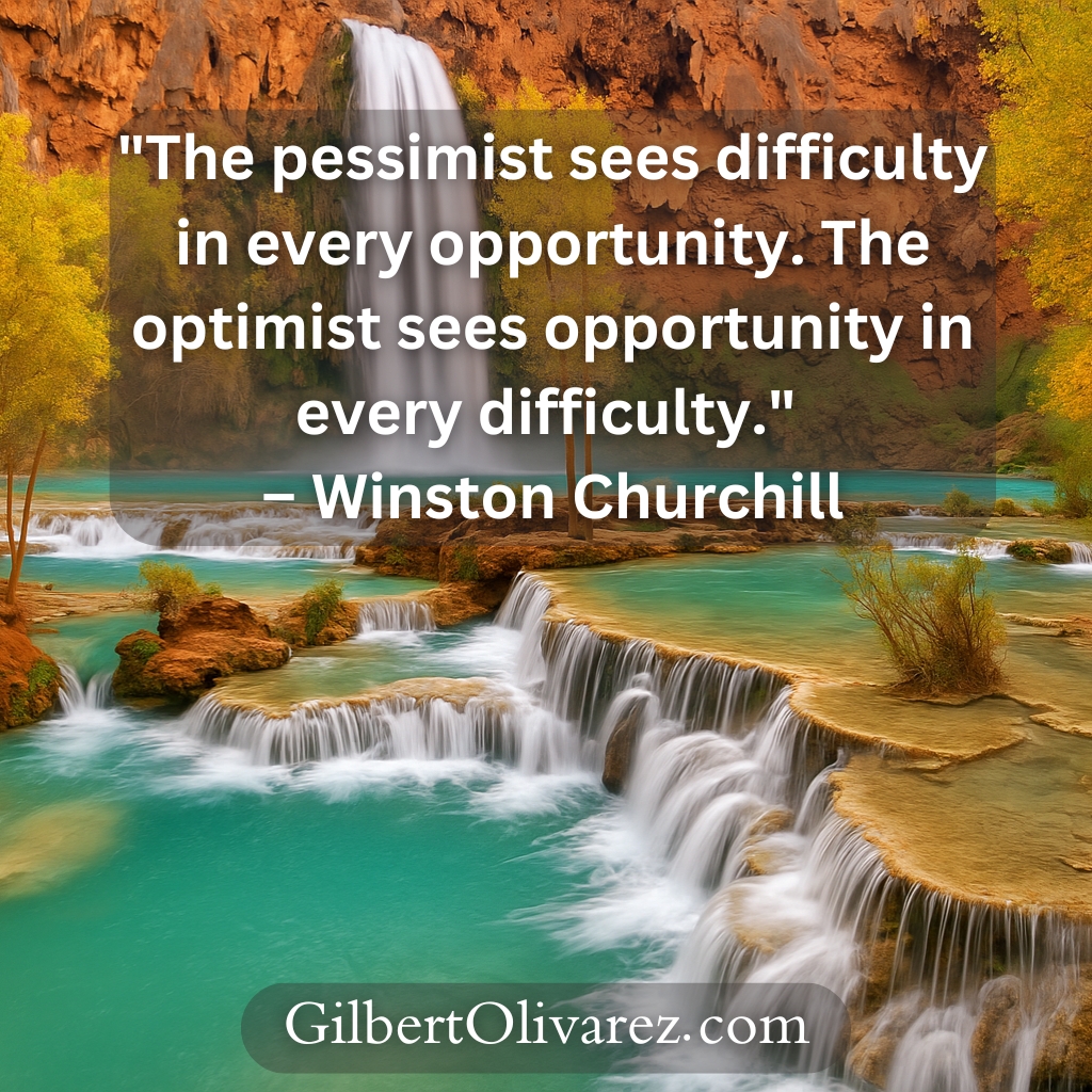 "The pessimist sees difficulty in every opportunity. The optimist sees opportunity in every difficulty." – Winston Churchill "The pessimist sees difficulty in every opportunity. The optimist sees opportunity in every difficulty." – Winston Churchill