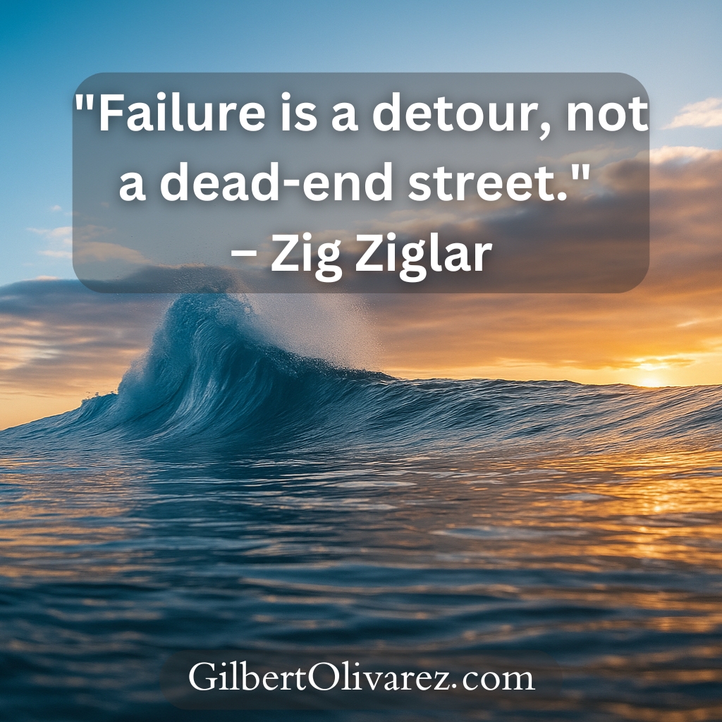 "Failure is a detour, not a dead-end street." – Zig Ziglar "Failure is a detour, not a dead-end street." – Zig Ziglar