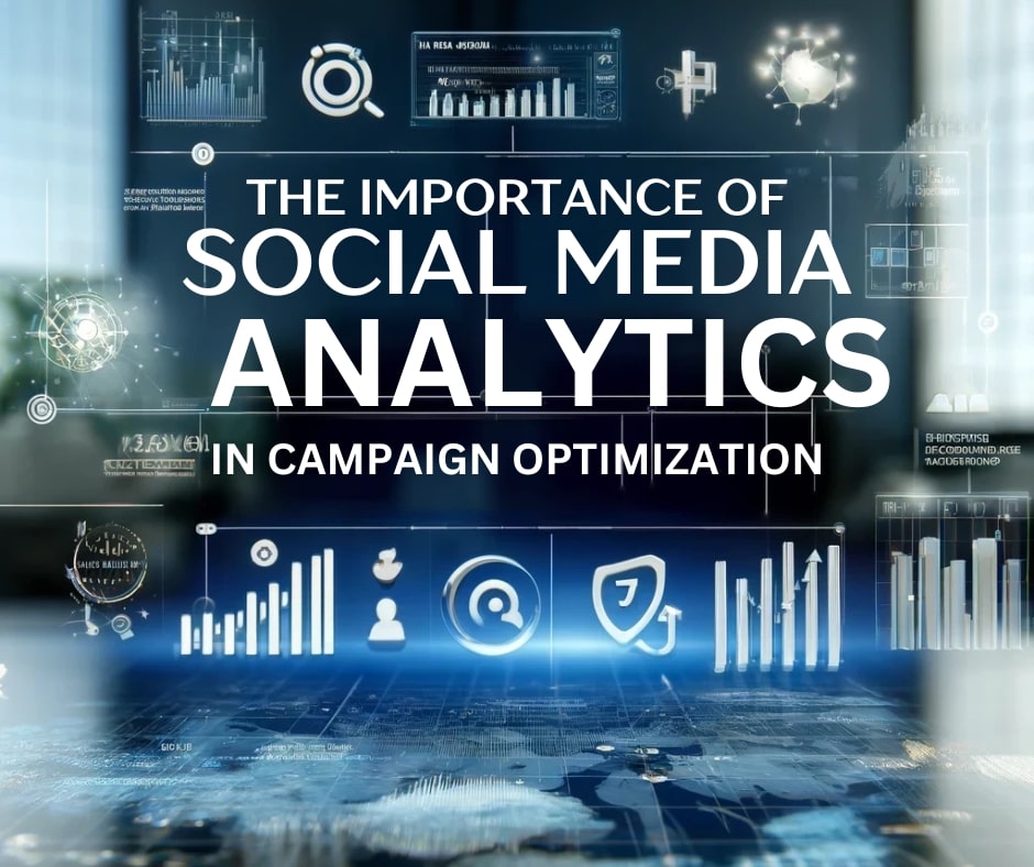 The Importance of Social Media Analytics in Campaign Optimization