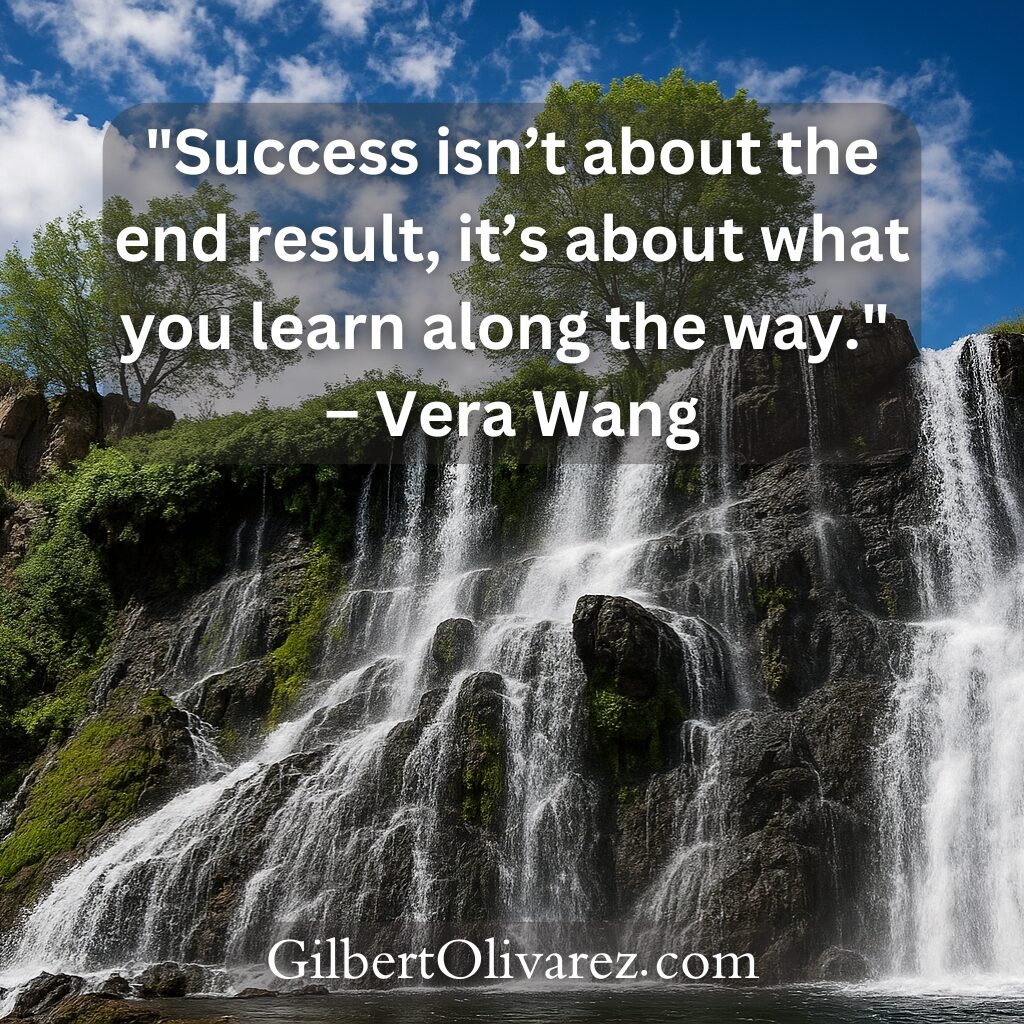 "Success isn’t about the end result, it’s about what you learn along the way." – Vera Wang "Success isn’t about the end result, it’s about what you learn along the way." – Vera Wang