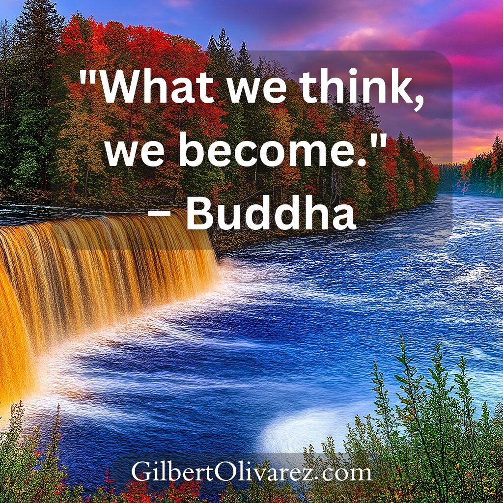 "What we think, we become." – Buddha "What we think, we become." – Buddha