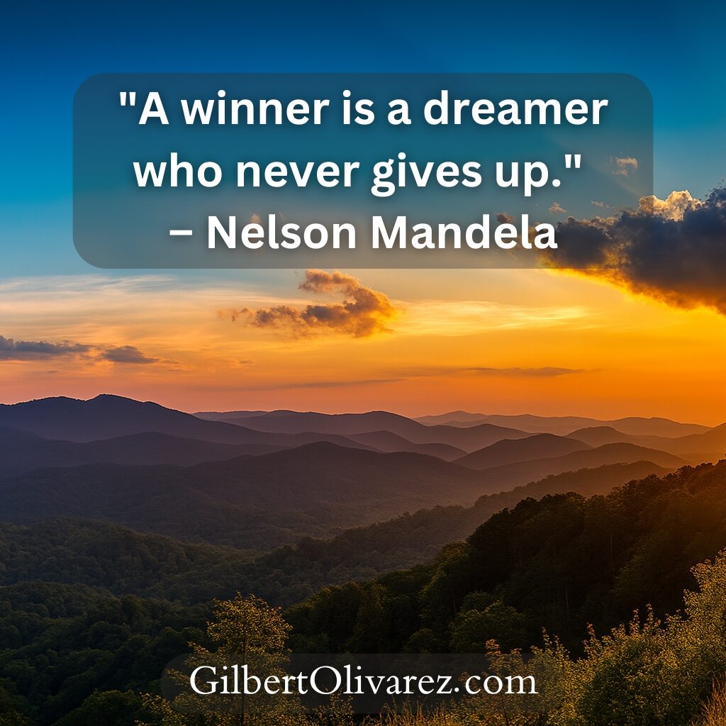"A winner is a dreamer who never gives up." – Nelson Mandela "A winner is a dreamer who never gives up." – Nelson Mandela