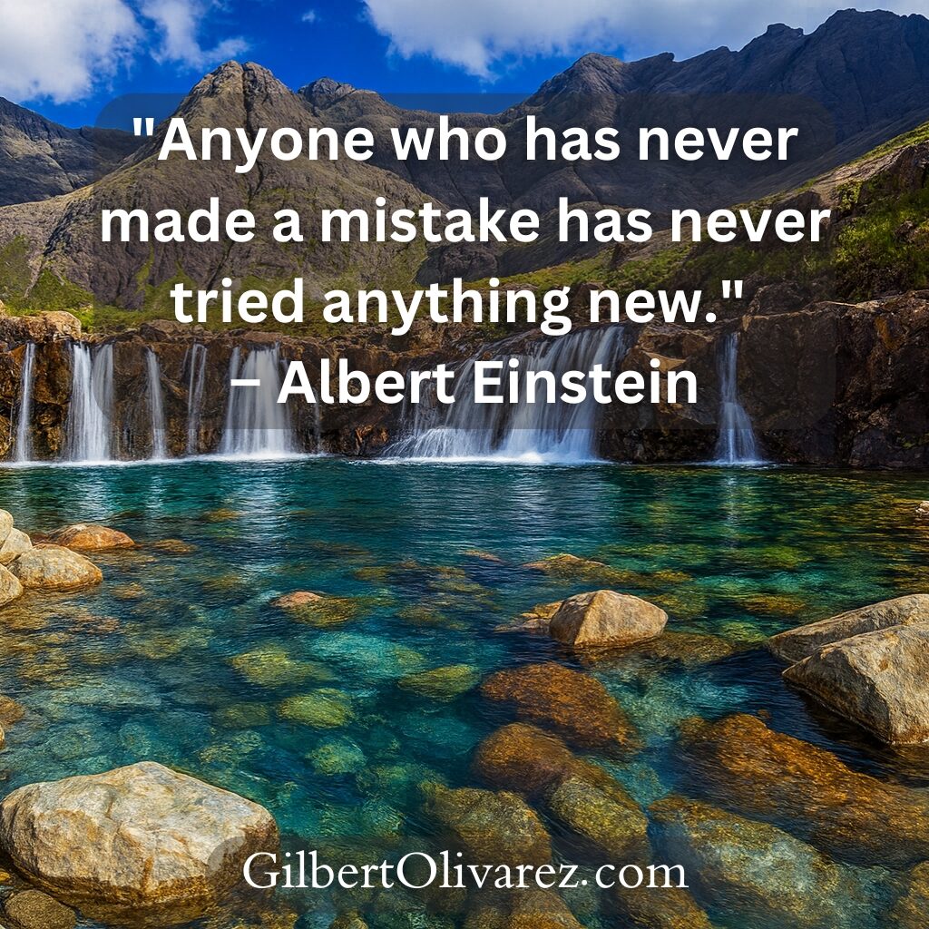 "Anyone who has never made a mistake has never tried anything new." – Albert Einstein "Anyone who has never made a mistake has never tried anything new." – Albert Einstein