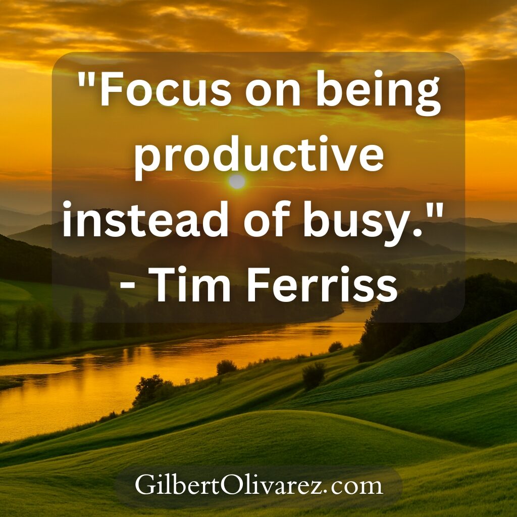 "Focus on being productive instead of busy." — Tim Ferriss "Focus on being productive instead of busy." — Tim Ferriss