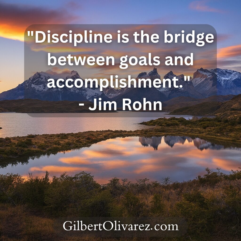 "Discipline is the bridge between goals and accomplishment." - Jim Rohn "Discipline is the bridge between goals and accomplishment." - Jim Rohn